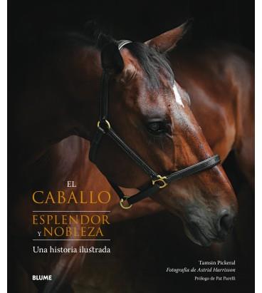 EL CABALLO. ESPLENDOR Y NOBLEZA | 9788417254445 | TASMIN PICKERAL /  ASTRID HARRISON