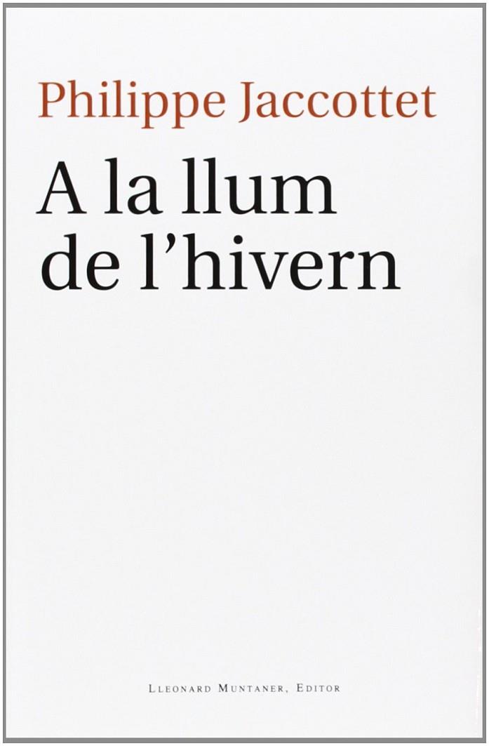 A LA LLUM DE L'HIVERN | 9788415592853 | JACCOTTET, PHILIPPE