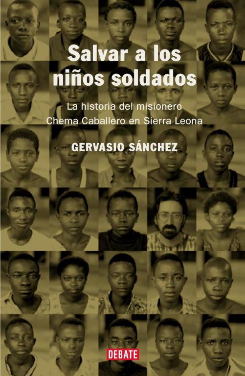 SALVAR A LOS NIÑOS SOLDADOS. LA HISTORIA DEL MISIONERO CHEMA | 9788483066010 | SANCHEZ, GERVASIO