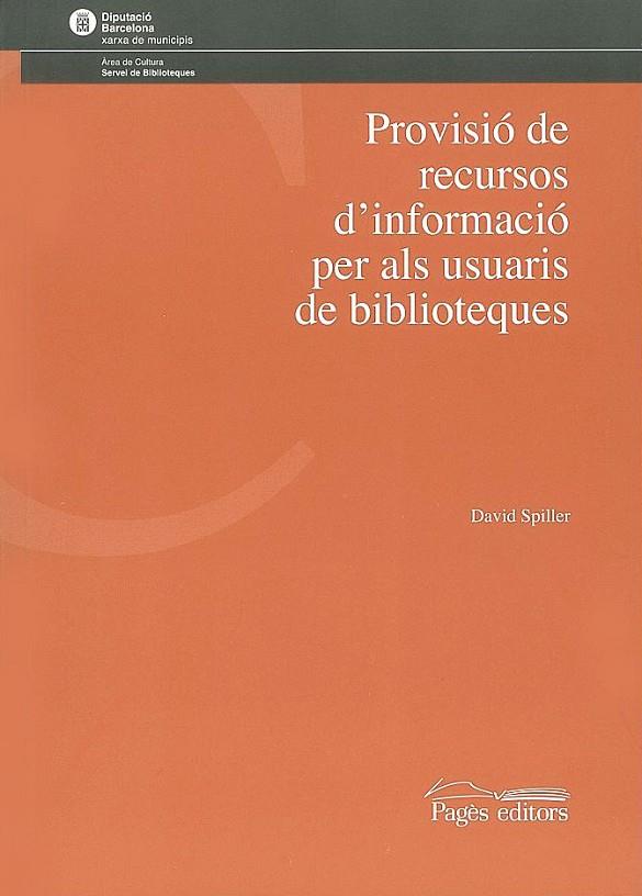 PROVISIO DE RECURSOS D'INFORMACIO PER ALS USUARIS DE BIBLIOT | 9788497790581 | SPILLER, DAVID