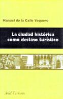 CIUDAD HISTORICA COMO DESTINO TURISTICO | 9788434436329 | CALLE VAQUERO, MANUEL DE LA