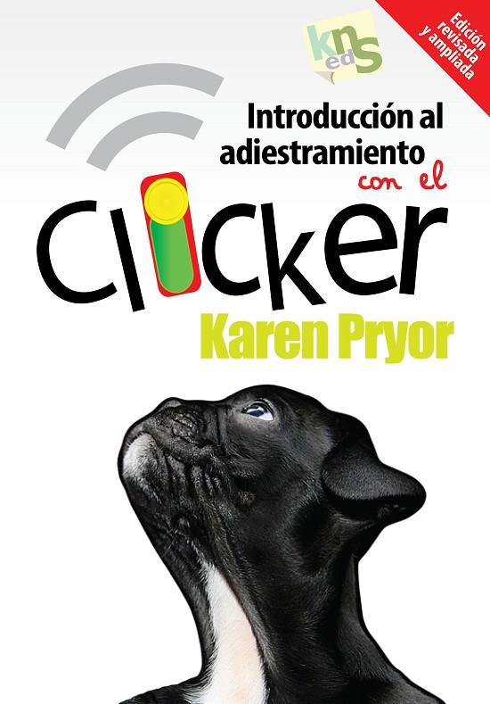 INTRODUCCIÓN AL ADIESTRAMIENTO CON EL CLICKER. EDICIÓN REVISADA Y AMPLIADA. | 9788494185250 | PRYOR, KAREN