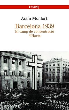 BARCELONA 1939, EL CAMP DE CONCENTRACIO D'HORTA | 9788488839251 | MONFORT, ARAM