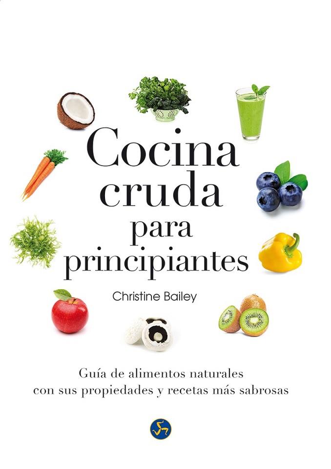 COCINA CRUDA PARA PRINCIPIANTES | 9788415887126 | BAILEY, CHRISTINE