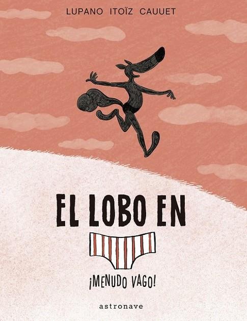 EL LOBO EN CALZONCILLOS 4. ¡MENUDO VAGO! | 9788467939811 | WILFRID LUPANO-MAYANA ITOIZ Y PAUL CAUUET