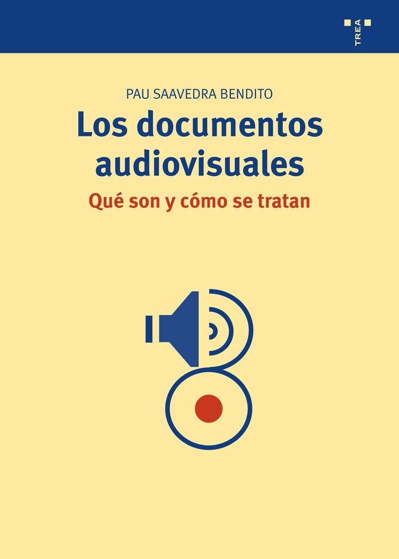LOS DOCUMENTOS AUDIOVISUALES: ¿QUÉ SON Y CÓMO SE TRATAN? | 9788497045889 | SAAVEDRA BENDITO, PAU