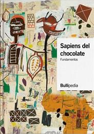 SAPIENS DEL CACAO Y EL CHOCOLATE | 9788409321391 | BULLIPEDIA, ELBULLIFOUNDATION