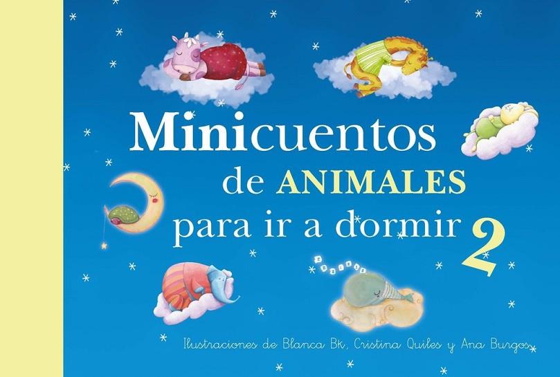 MINICUENTOS DE ANIMALES PARA IR A DORMIR 2 | 9788448844448 | BK, BLANCA/BURGOS, ANA/QUILES, CRISTINA