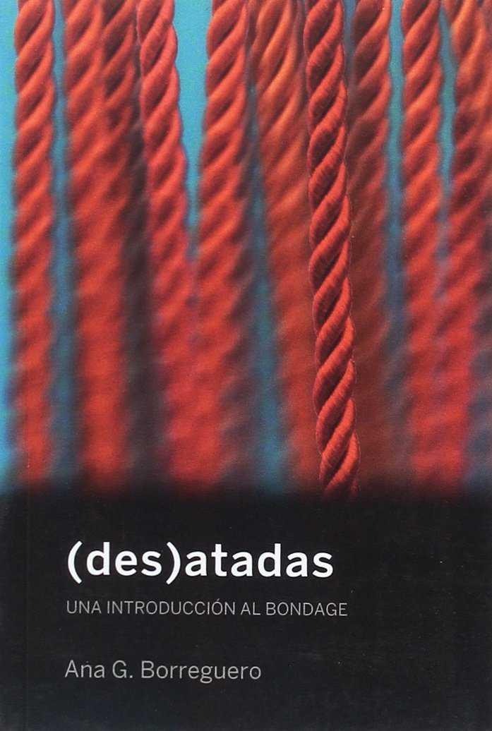 (DES)ATADAS. UNA INTRODUCCIÓN AL BONDAGE | 9788494539824 | GUTIÉRREZ BORREGUERO, ANA