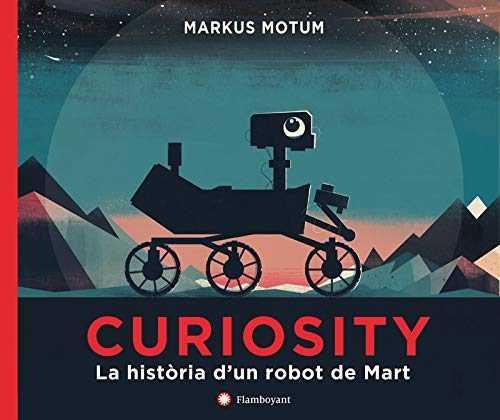 CURIOSITY. LA HISTÒRIA D'UN ROBOT DE MART | 9788494717321 | MOTUM, MARKUS