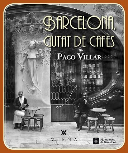 BARCELONA. CIUTAT DE CAFÈS (1880-1936) | 9788483307618 | VILLAR, PACO