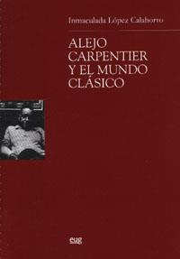 ALEJO CARPENTIER Y EL MUNDO CLASICO | 9788433836939 | LOPEZ CALAHORRO, INMACULADA
