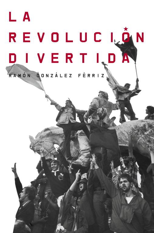 REVOLUCION DIVERTIDA, LA | 9788499921983 | GONZALEZ FERRIZ, RAMON
