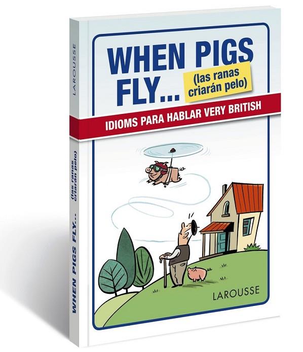WHEN PIGS FLY...(LAS RANAS CRIARÁN PELO) | 9788416641116 | LAROUSSE EDITORIAL