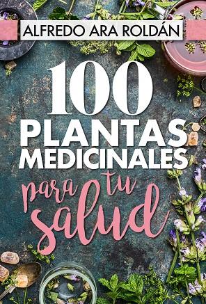 100 PLANTAS MEDICINALES PARA TU SALUD | 9788417057367 | ARA ROLDÁN, ALFREDO