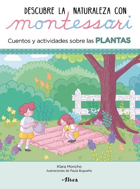 DESCUBRE LA NATURALEZA CON MONTESSORI. CUENTOS Y ACTIVIDADES SOBRE LAS PLANTAS | 9788448854065 | MONCHO, KLARA / BUGUEÑO, PAULA