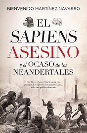 SAPIENS ASESINO Y EL OCASO DE LOS NEANDERTALES, EL (LEB) | 9788417954604 | MARTÍNEZ NAVARRO, BIENVENIDO