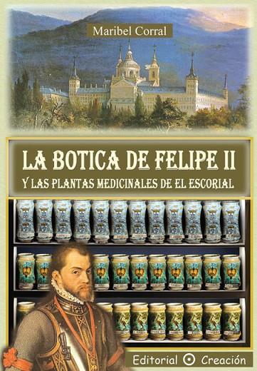BOTICA DE FELIPE II Y LAS PLANTAS MEDICINALES DE EL ESCORIAL | 9788495919786 | CORRAL, MARIBEL