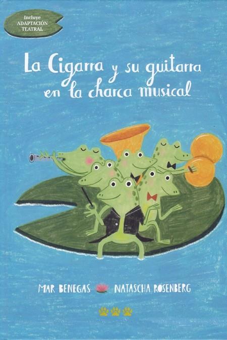 CIGARRA Y SU GUITARRA EN LA CHARCA MUSICAL, LA | 9788494910999 | ROSENBERG, NATASCHA/BENEGAS, MAR