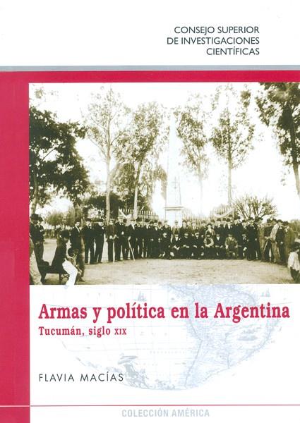 ARMAS Y POLÍTICA EN LA ARGENTINA TUCUMÁN SIGLO XIX | 9788400098773 | MACÍAS, FLAVIA