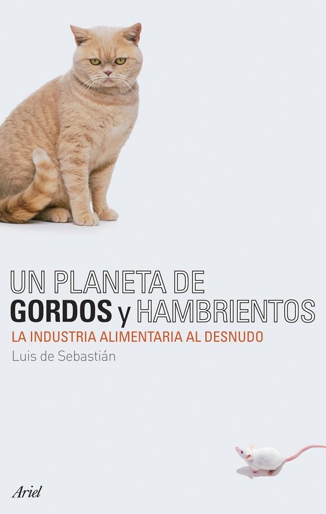 PLANETA DE GORDOS Y HAMBRIENTOS, UN | 9788434487895 | SEBASTIAN, LUIS DE