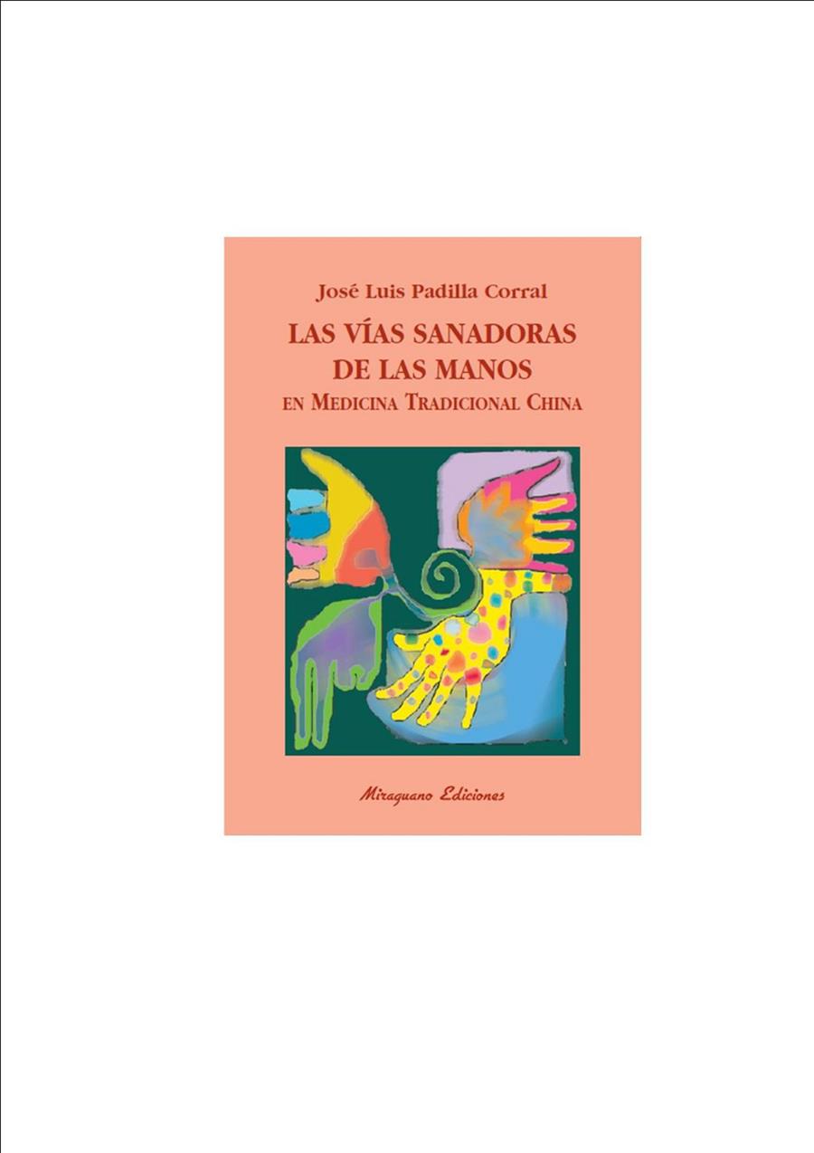 VIAS SANADORAS DE LAS MANOS, LAS | 9788478133406 | PADILLA CORRAL, JOSE LUIS