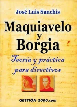 MAQUIAVELO Y BORGIA, TEORIA Y PRACTICA PARA DIRECTIVOS | 9788480888929 | SANCHIS, JOSE LUIS