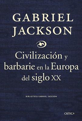 CIVILIZACION Y BARBARIE EN LA EUROPA DEL SIGLO XX | 9788484329985 | JACKSON, GABRIEL