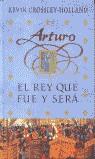 ARTURO, EL REY QUE FUE Y SERA | 9788466614276 | CROSSLEY-HOLLAND, KEVIN