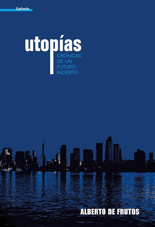 UTOPIAS, CRONICAS DE UN FUTURO INCIERTO | 9788493563455 | FRUTOS, ALBERTO DE