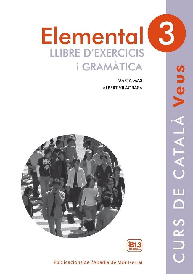 VEUS. ELEMENTAL. LLIBRE D'EXERCICIS I GRAMÀTICA. NIVELL 3 | 9788498837636 | MAS PRATS, MARTA / VILAGRASA GRANDIA, ALBERT