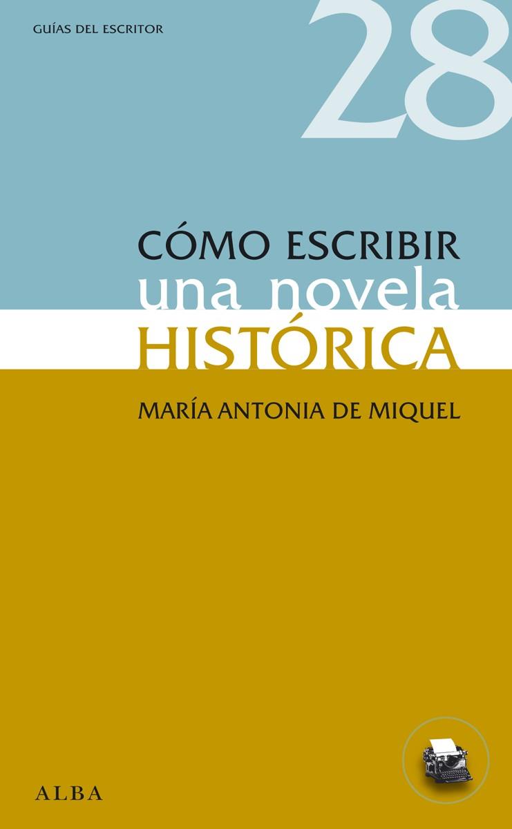 CÓMO ESCRIBIR UNA NOVELA HISTÓRICA | 9788484289593 | DE MIQUEL, MARÍA ANTONIA