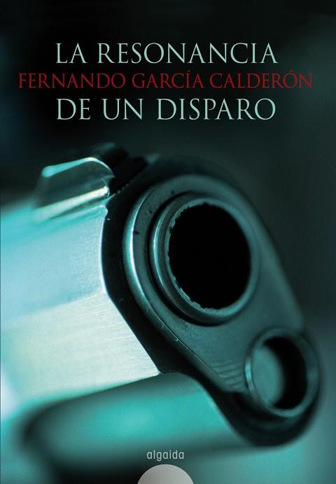 RESONANCIA DE UN DISPARO, LA | 9788498771169 | GARCÍA CALDERÓN, FERNANDO