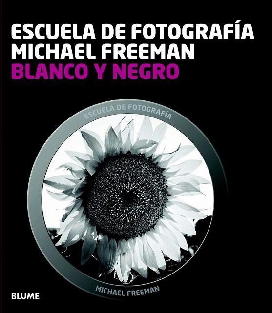 ESCUELA FOTOGRAFIA. BLANCO Y NEGRO | 9788415317654 | FREEMAN, MICHAEL
