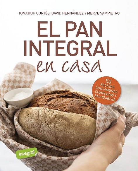 EL PAN INTEGRAL EN CASA | 9788491879534 | CORTÉS ORTIZ, TONATIUH / SAMPIETRO MARURI, MERCÈ / HERNÁNDEZ RIPOLL, DAVID
