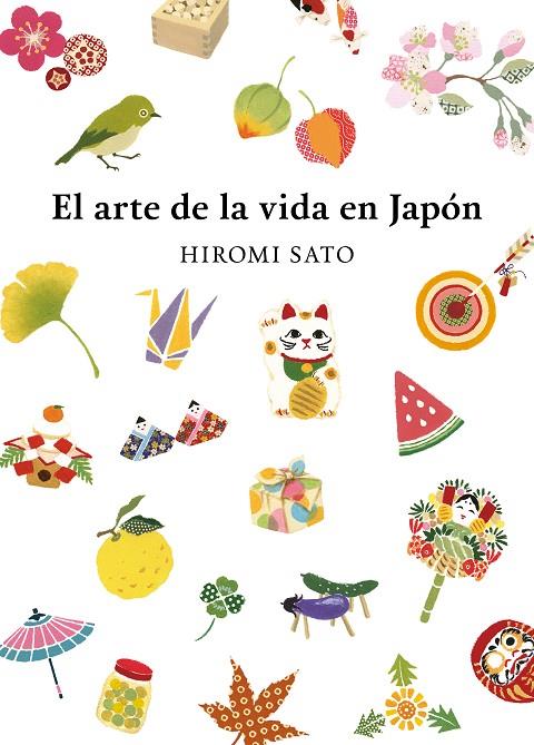 EL ARTE DE LA VIDA EN JAPÓN | 9788418007491 | SATO, HIROMI