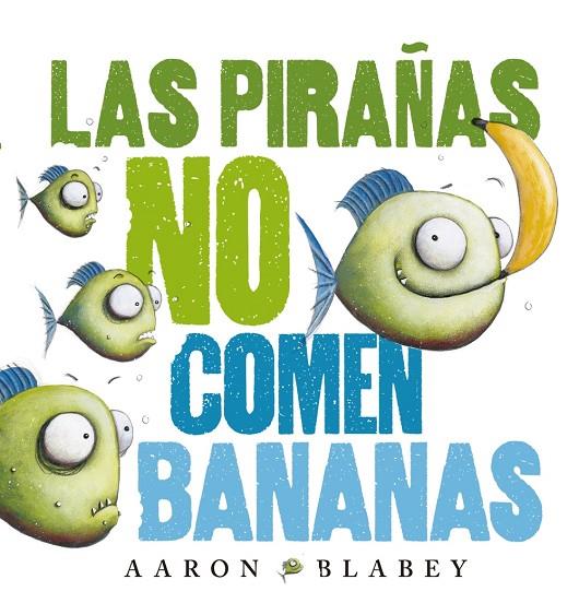 LAS PIRAÑAS NO COMEN BANANAS | 9788469848630 | BLABEY, AARON