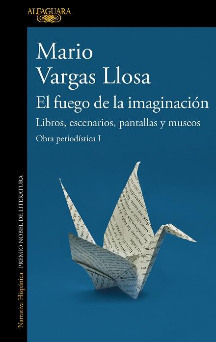 EL FUEGO DE LA IMAGINACIÓN: LIBROS, ESCENARIOS, PANTALLAS Y MUSEOS | 9788420460383 | VARGAS LLOSA, MARIO