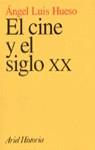 CINE Y EL SIGLO XX, EL | 9788434466012 | LUIS HUESO, ANGEL