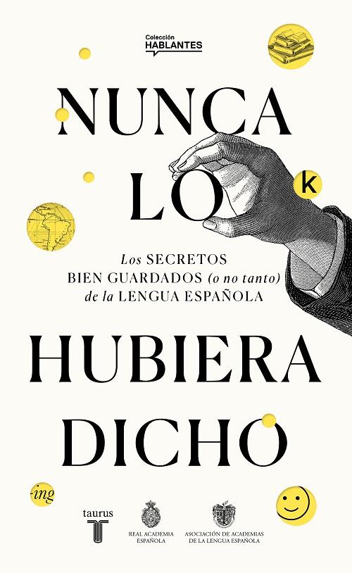 NUNCA LO HUBIERA DICHO | 9788430623648 | REAL ACADEMIA ESPAÑOLA / ASOCIACIÓN DE ACADEMIAS DE LA LENGUA ESPAÑOLA,