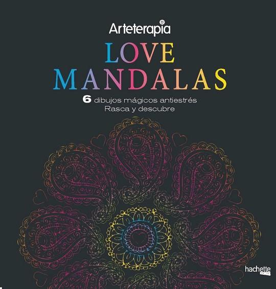 ARTETERAPIA.  LOVE MANDALAS. 6 DIBUJOS MÁGICOS: RASCA Y DESCUBRE | 9788417240653 | AA.VV