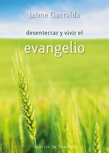 DESENTERRAR Y VIVIR EL EVANGELIO | 9788433023940 | GARRALDA, JAIME