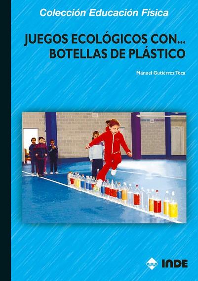 JUEGOS ECOLOGICOS CON BOTELLAS DE PLASTICO | 9788497290821 | GUTIERREZ, MANUEL