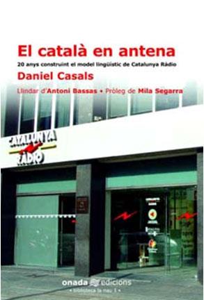 CATALA EN ANTENA : VINT ANYS CONSTRUINT EL MODEL LINGÜIST | 9788493344108 | CASALS MARTORELL, DANIEL