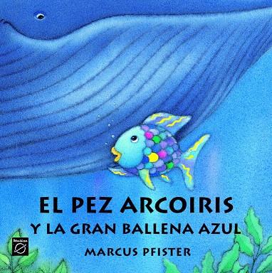 PEZ ARCOIRIS Y LA GRAN BALLENA AZUL, EL | 9788448821951 | PFISTER, MARCUS