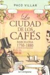 CIUDAD DE LOS CAFES, LA BARCLONA 1750-1880 | 9788496735262 | VILLAR, PACO
