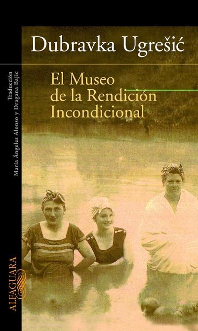 MUSEO DE LA RENDICION INCONDICIONAL, EL | 9788420465210 | UGRESIC, DUBRAVKA