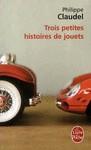 TROIS PETITES HISTOIRES DE JOUETS | 9782253124184 | CLAUDEL, PHILIPP