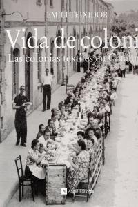 VIDA DE COLONIA LAS COLONIAS TEXTILES EN CATALUÑA | 9788415002338 | TEIXIDOR, EMILI