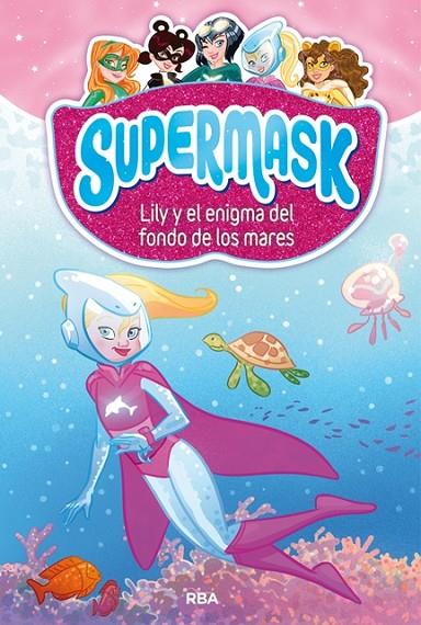 SUPERMASK 5. LILY Y EL ENIGMA DEL FONDO DE LOS MARES | 9788427213302 | , REDACCION RBA LIBROS, S.A.